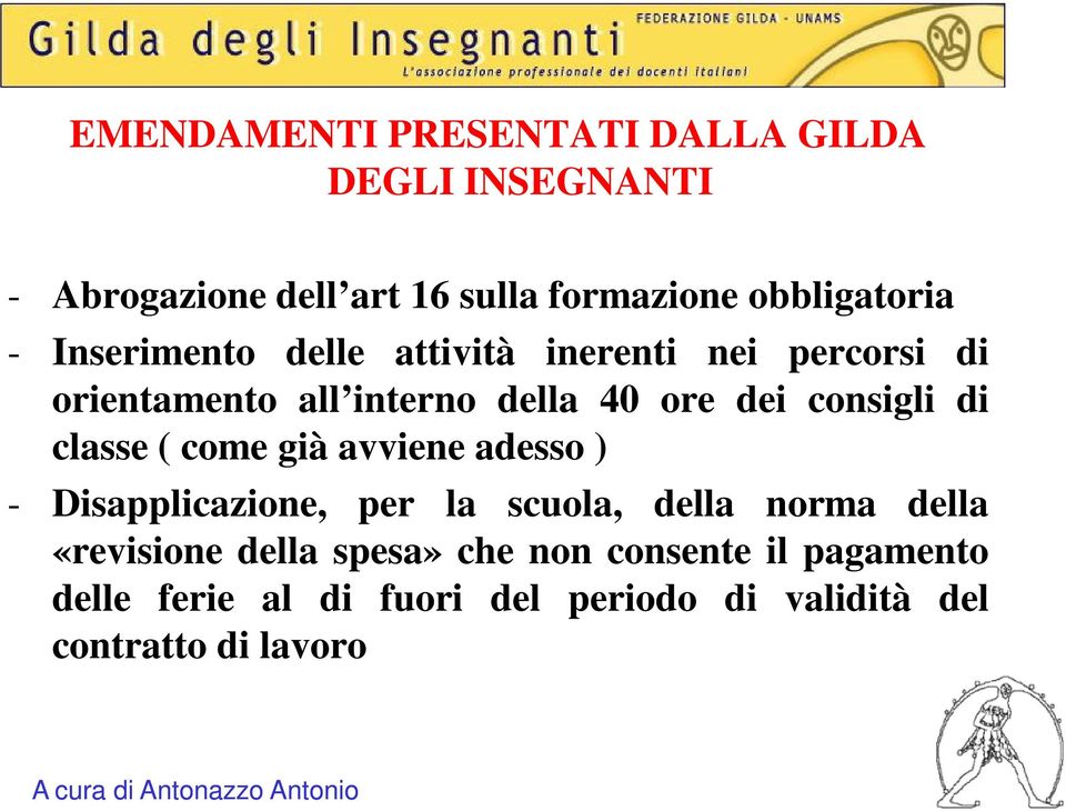 dei consigli di classe ( come già avviene adesso ) - Disapplicazione, per la scuola, della norma della