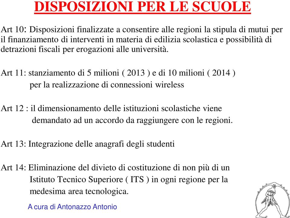 Art 11: stanziamento di 5 milioni ( 2013 ) e di 10 milioni ( 2014 ) per la realizzazione di connessioni wireless Art 12 : il dimensionamento delle istituzioni