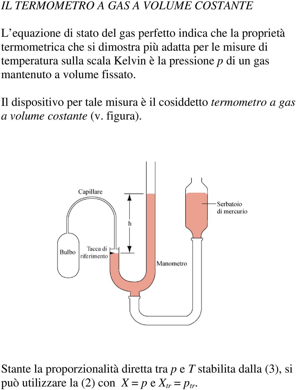 a volume fissato. Il dispositivo per tale misura è il cosiddetto termometro a gas a volume costante (v. figura).