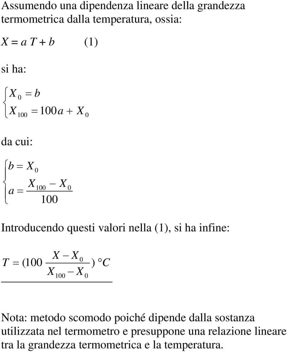 nella (1), si ha infine: X X 0 T = (100 ) C X X 100 0 Nota: metodo scomodo poiché dipende dalla