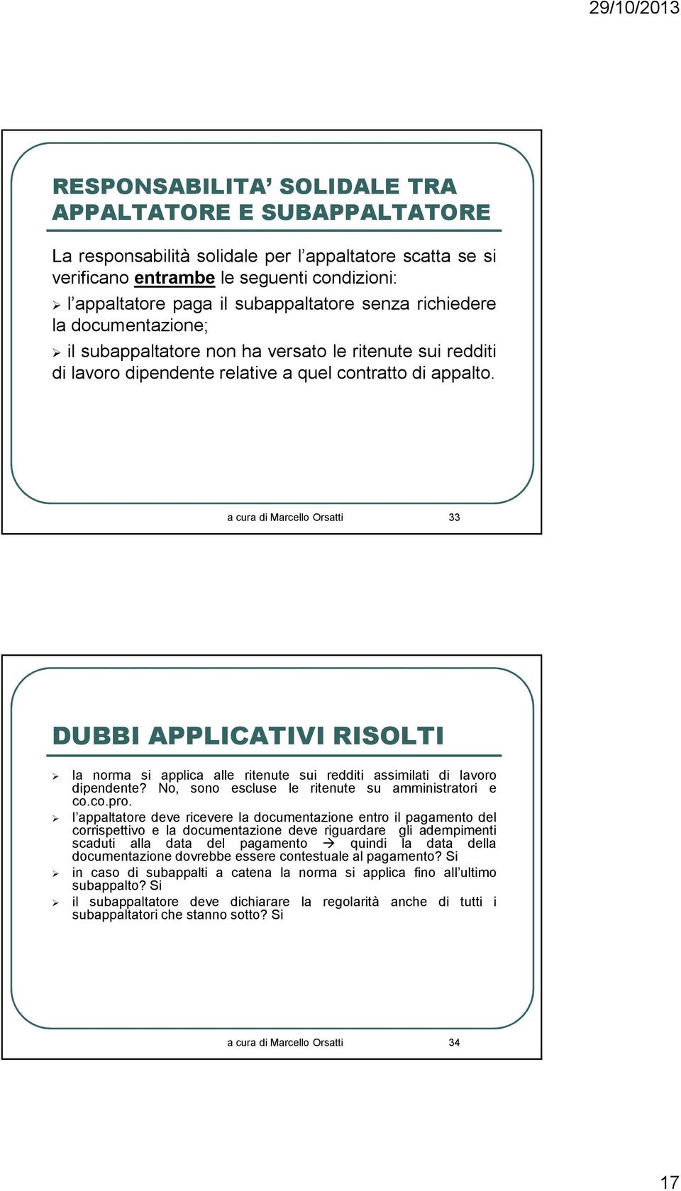 a cura di Marcello Orsatti 33 DUBBI APPLICATIVI RISOLTI la norma si applica alle ritenute sui redditi assimilati di lavoro dipendente? No, sono escluse le ritenute su amministratori e co.co.pro.