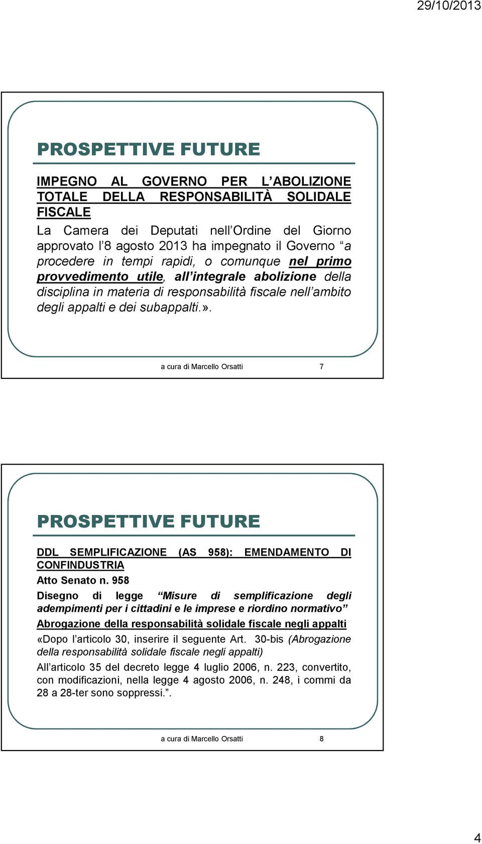 a cura di Marcello Orsatti 7 PROSPETTIVE FUTURE DDL SEMPLIFICAZIONE (AS 958): EMENDAMENTO DI CONFINDUSTRIA Atto Senato n.