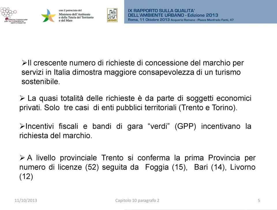 Solo tre casi di enti pubblici territoriali ( e ).