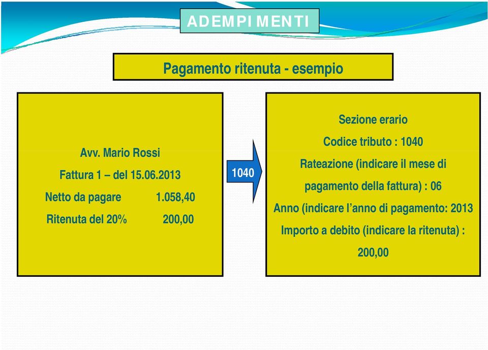 058,40 Ritenuta del 20% 200,00 1040 Codice tributo : 1040 Rateazione (indicare