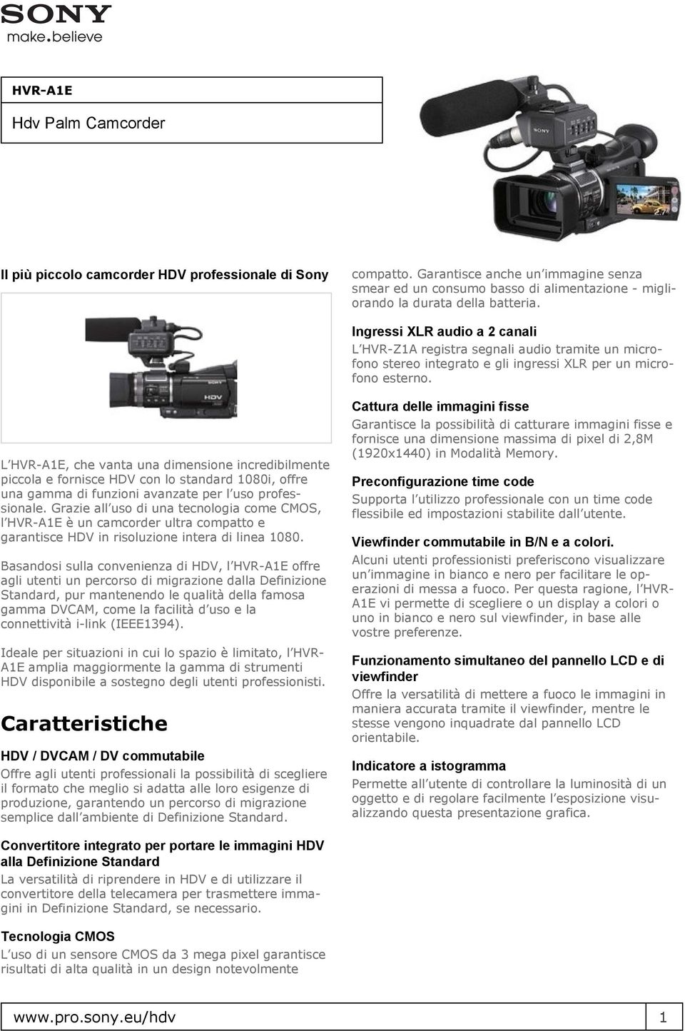 L HVR-A1E, che vanta una dimensione incredibilmente piccola e fornisce HDV con lo standard 1080i, offre una gamma di funzioni avanzate per l uso professionale.