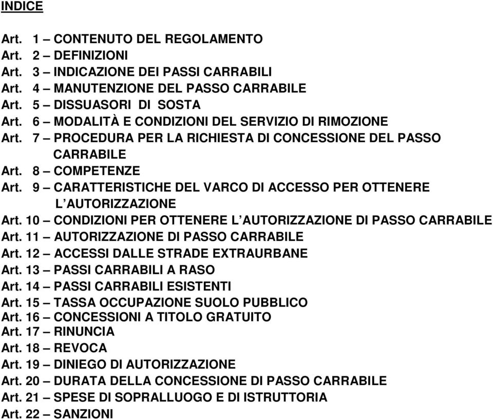 9 CARATTERISTICHE DEL VARCO DI ACCESSO PER OTTENERE L AUTORIZZAZIONE Art. 10 CONDIZIONI PER OTTENERE L AUTORIZZAZIONE DI PASSO CARRABILE Art. 11 AUTORIZZAZIONE DI PASSO CARRABILE Art.