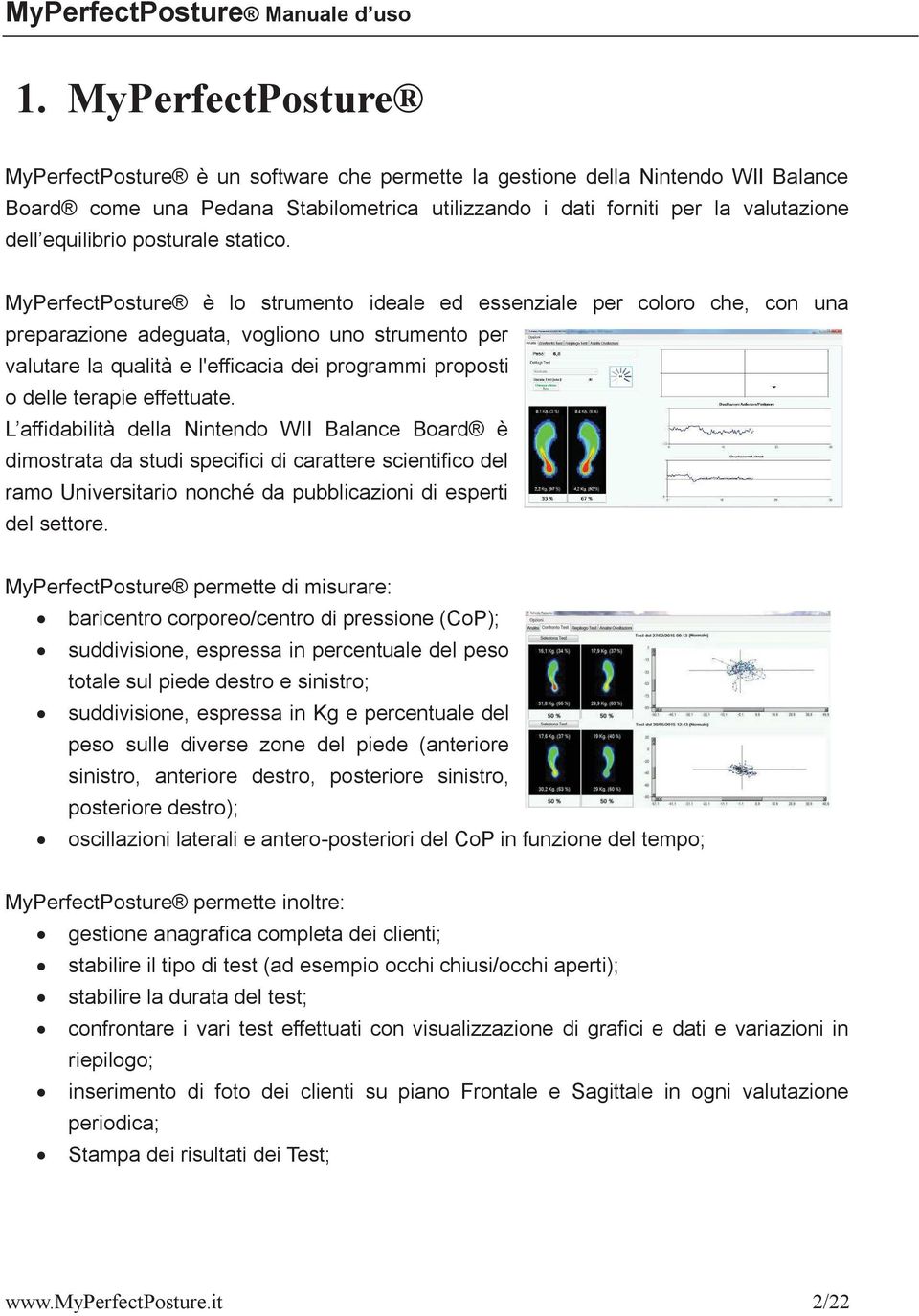 MyPerfectPosture è lo strumento ideale ed essenziale per coloro che, con una preparazione adeguata, vogliono uno strumento per valutare la qualità e l'efficacia dei programmi proposti o delle terapie