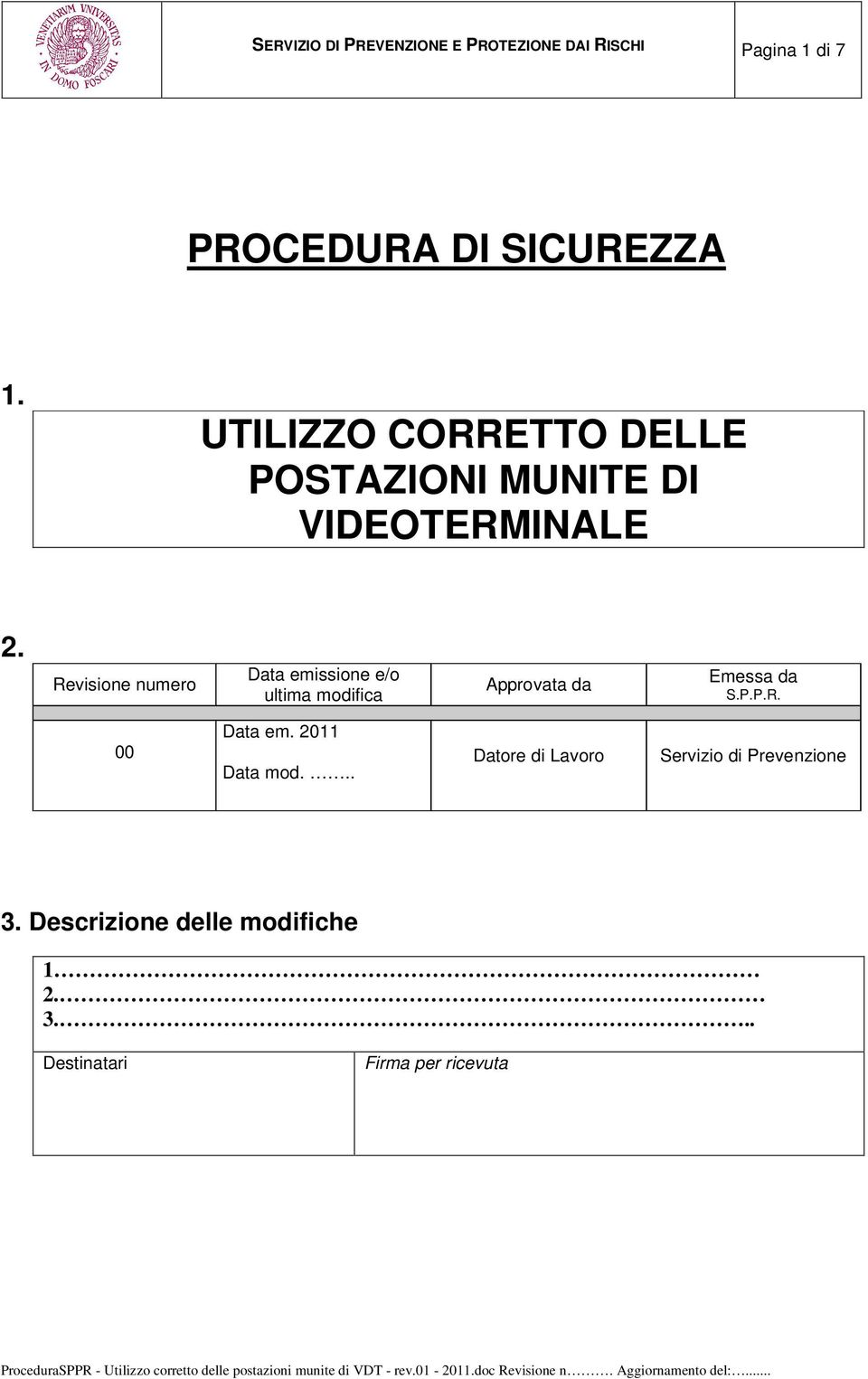 Revisione numero Data emissione e/o ultima modifica Approvata da Emessa da S.P.P.R. 00 Data em.