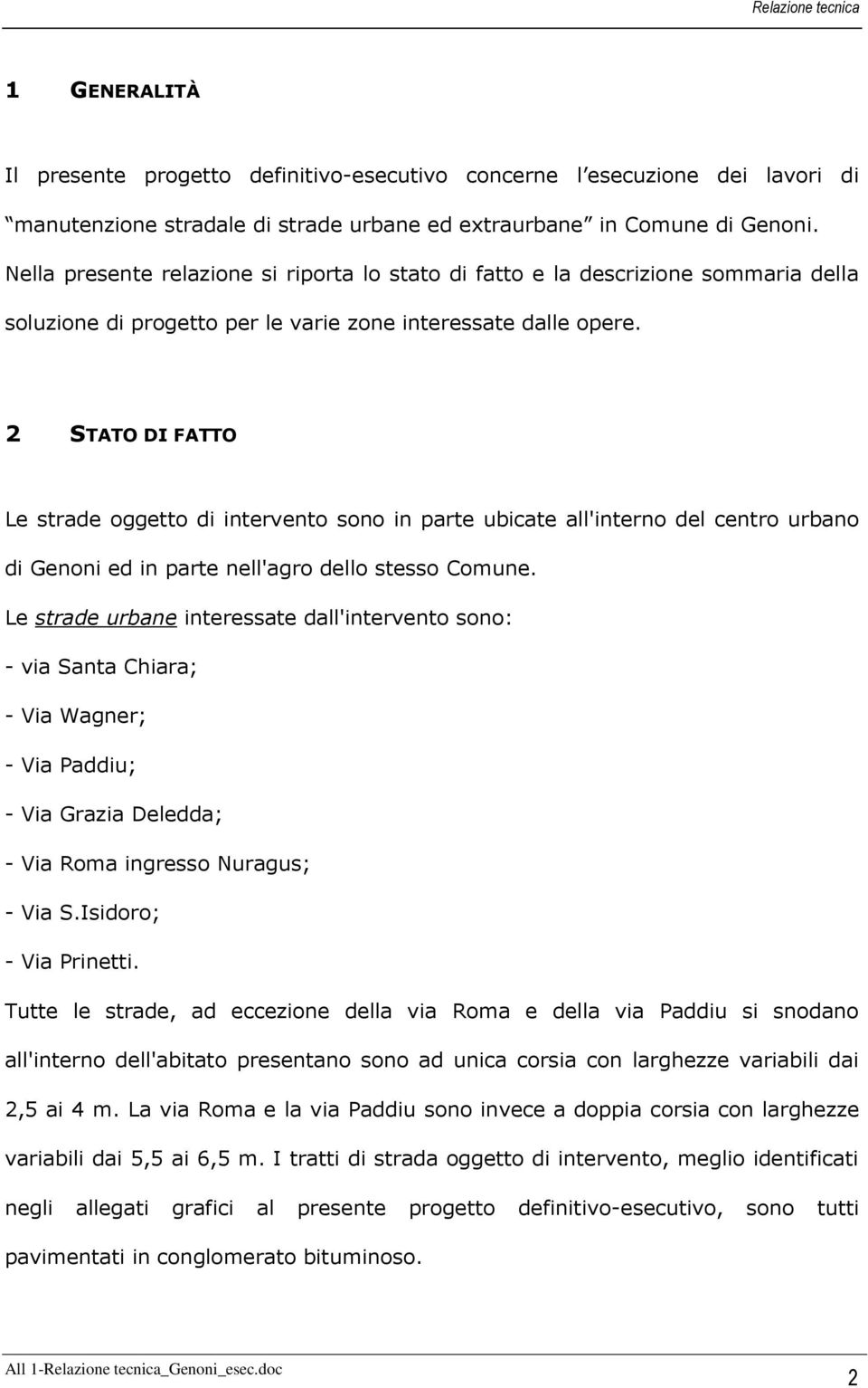 2 STATO DI FATTO Le strade oggetto di intervento sono in parte ubicate all'interno del centro urbano di Genoni ed in parte nell'agro dello stesso Comune.