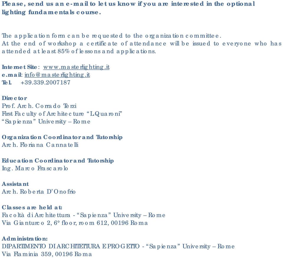 mail: info@masterlighting.it Tel. +39.339.2007187 Director Prof. Arch. Corrado Terzi First Faculty of Architecture L.Quaroni Sapienza University Rome Organization Coordinator and Tutorship Arch.