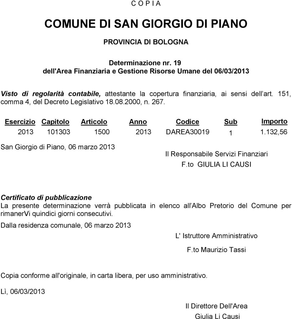 2000, n. 267. Esercizio Capitolo Articolo Anno Codice Sub Importo 2013 101303 1500 2013 DAREA30019 1 1.132,56 San Giorgio di Piano, 06 marzo 2013 Il Responsabile Servizi Finanziari F.