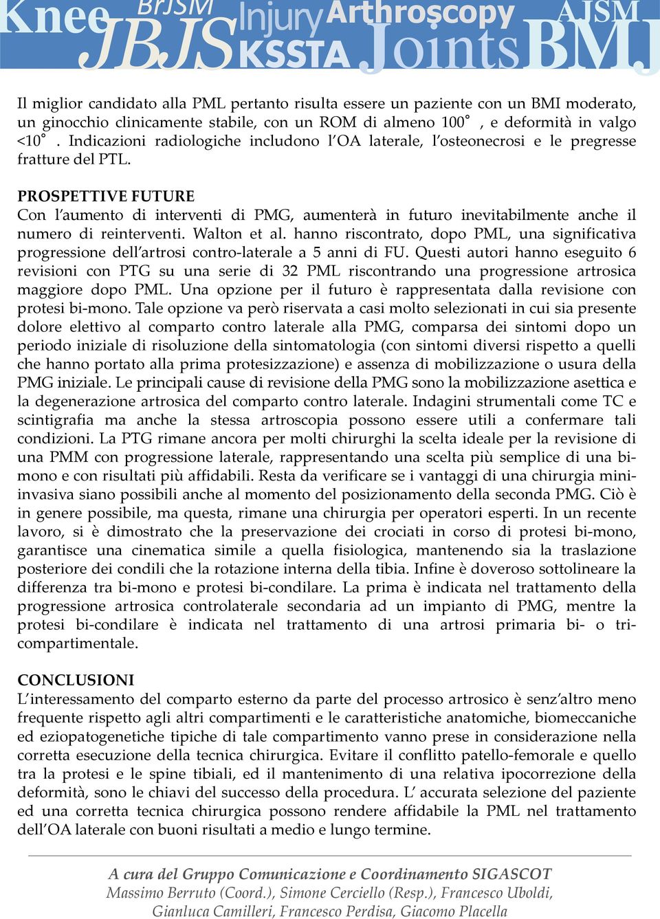 PROSPETTIVE FUTURE Con l aumento di interventi di PMG, aumenterà in futuro inevitabilmente anche il numero di reinterventi. Walton et al.