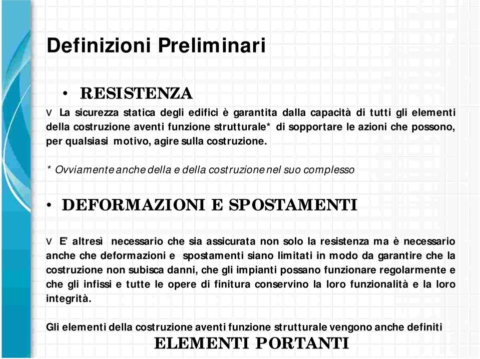 * Ovviamente anche della e della costruzione nel suo complesso DEFORMAZIONI E SPOSTAMENTI v E altresì necessario che sia assicurata non solo la resistenza ma è necessario anche che deformazioni e