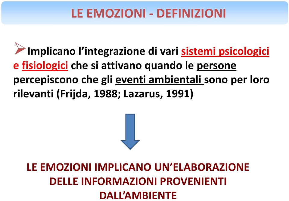 ambientali sono per loro rilevanti (Frijda, 1988; Lazarus, 1991) LE EMOZIONI