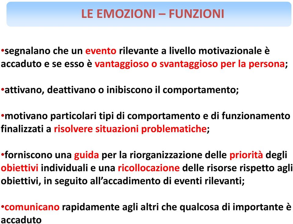 forniscono una guida per la riorganizzazione delle priorità degli obiettivi individuali e una ricollocazione delle risorse rispetto agli obiettivi, in seguito