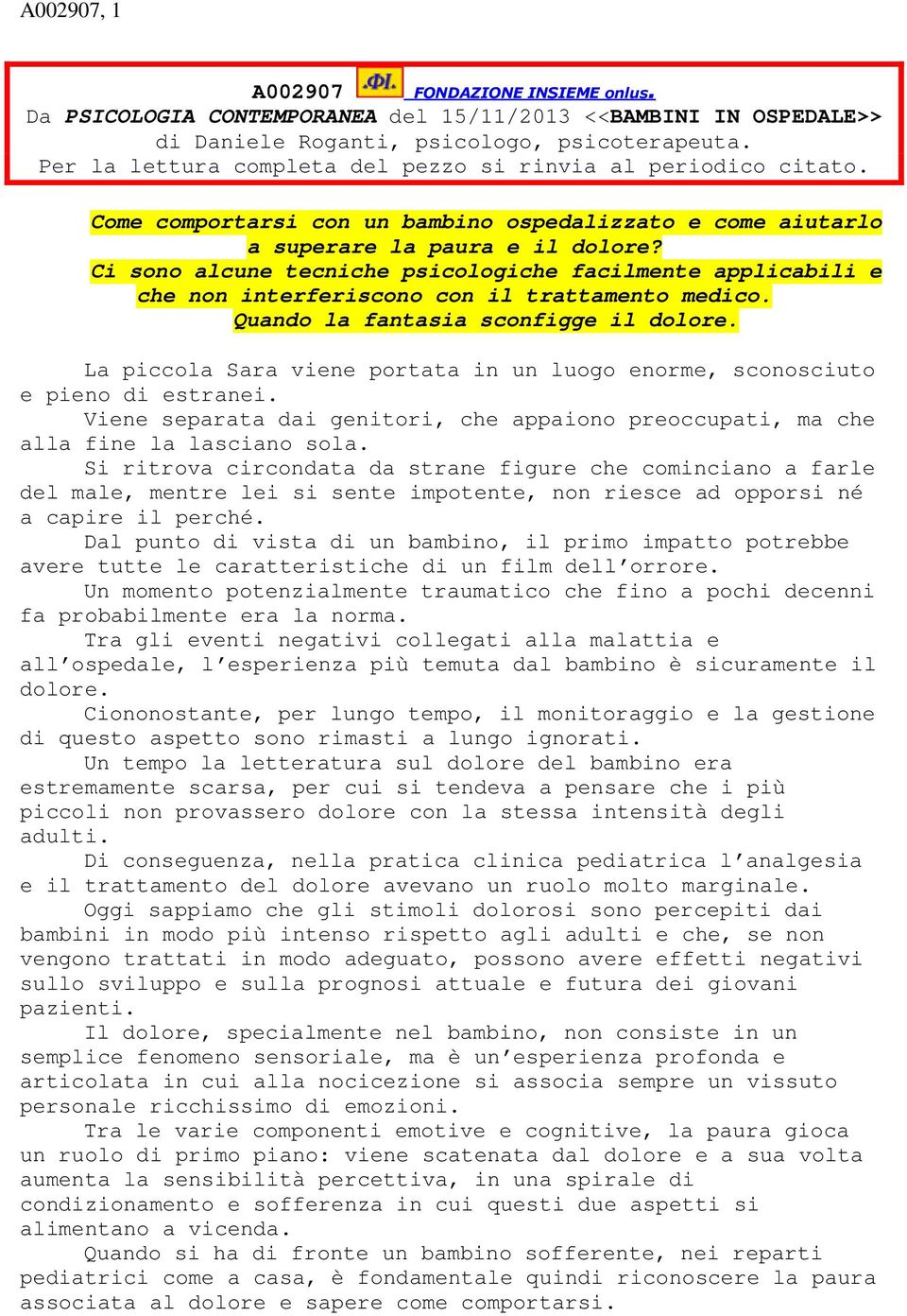 Ci sono alcune tecniche psicologiche facilmente applicabili e che non interferiscono con il trattamento medico. Quando la fantasia sconfigge il dolore.