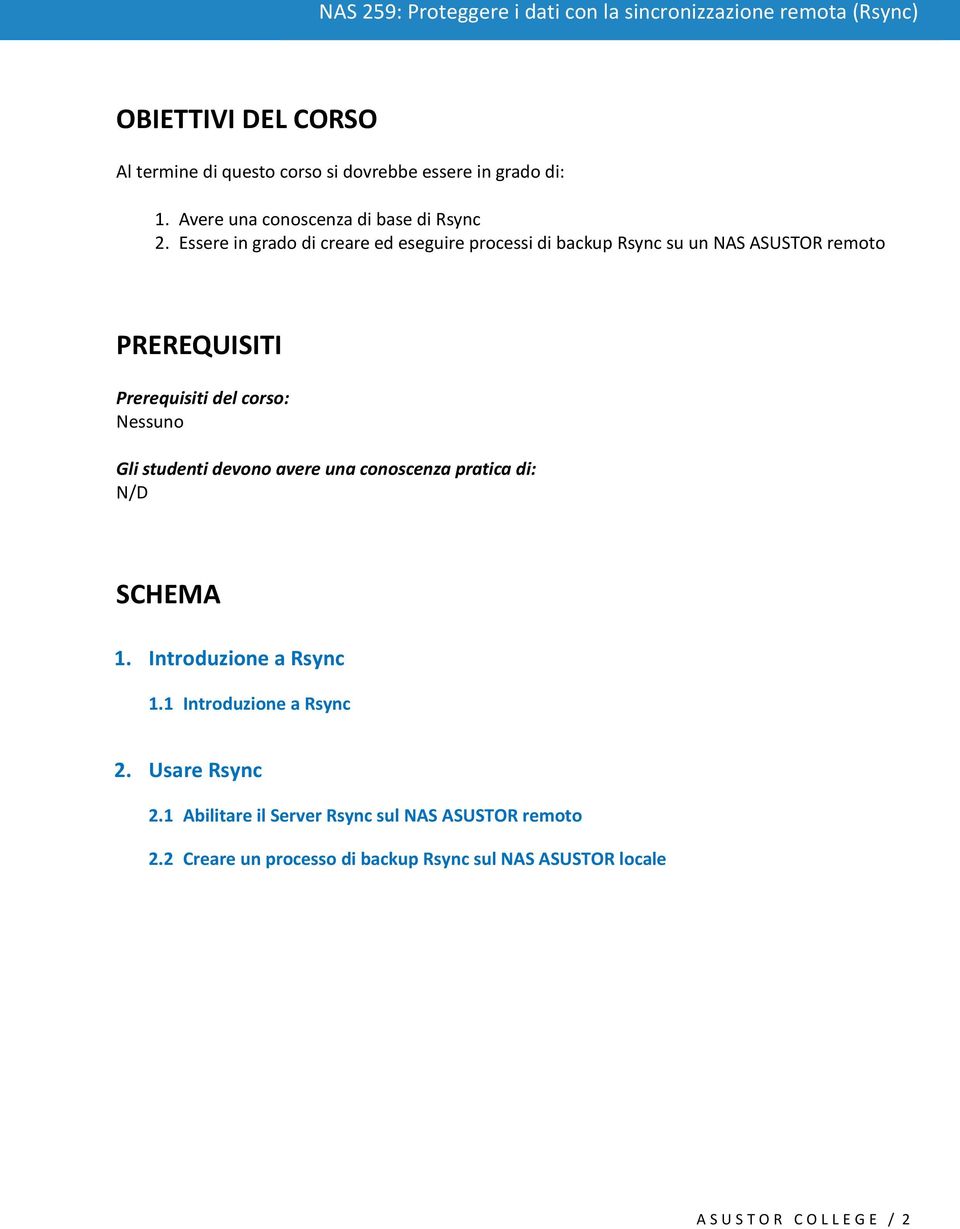 Gli studenti devono avere una conoscenza pratica di: N/D SCHEMA 1. Introduzione a Rsync 1.1 Introduzione a Rsync 2. Usare Rsync 2.