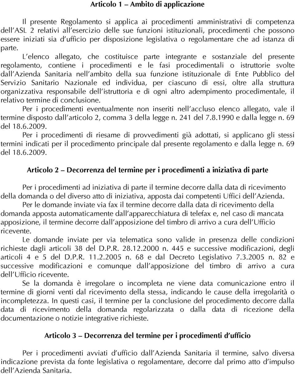 L elenco allegato, che costituisce parte integrante e sostanziale del presente regolamento, contiene i procedimenti e le fasi procedimentali o istruttorie svolte dall Azienda Sanitaria nell ambito