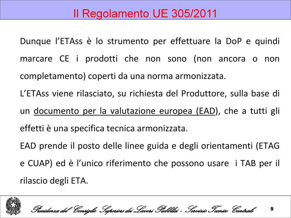 L ETAss viene rilasciato, su richiesta del Produttore, sulla base di un documento per la valutazione europea (EAD), che a tutti