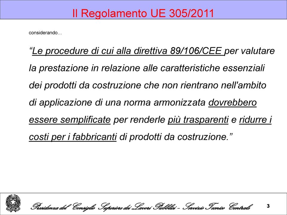 costruzione che non rientrano nell'ambito di applicazione di una norma armonizzata dovrebbero