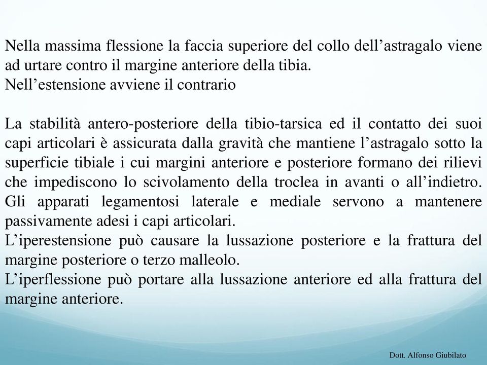 superficie tibiale i cui margini anteriore e posteriore formano dei rilievi che impediscono lo scivolamento della troclea in avanti o all indietro.