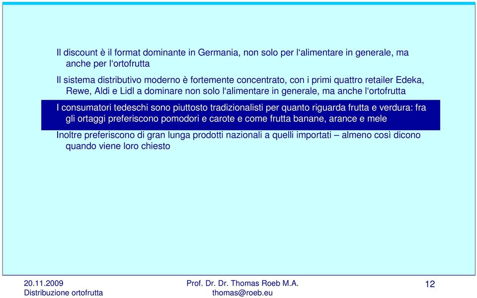 ortofrutta I consumatori tedeschi sono piuttosto tradizionalisti per quanto riguarda frutta e verdura: fra gli ortaggi preferiscono pomodori e carote