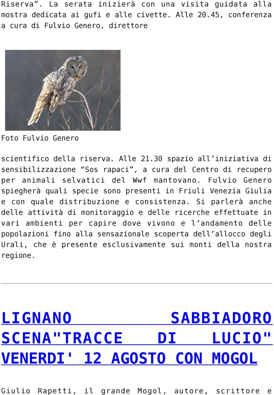 Fulvio Genero spiegherà quali specie sono presenti in Friuli Venezia Giulia e con quale distribuzione e consistenza.