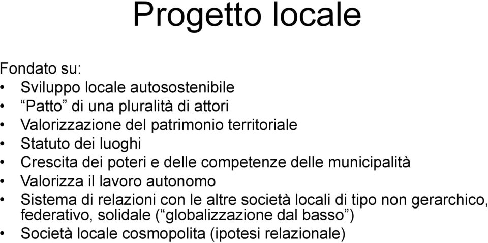 delle municipalità Valorizza il lavoro autonomo Sistema di relazioni con le altre società locali di