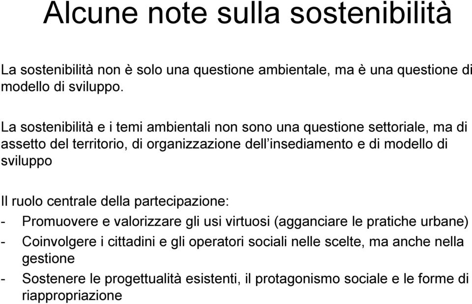 modello di sviluppo Il ruolo centrale della partecipazione: - Promuovere e valorizzare gli usi virtuosi (agganciare le pratiche urbane) -