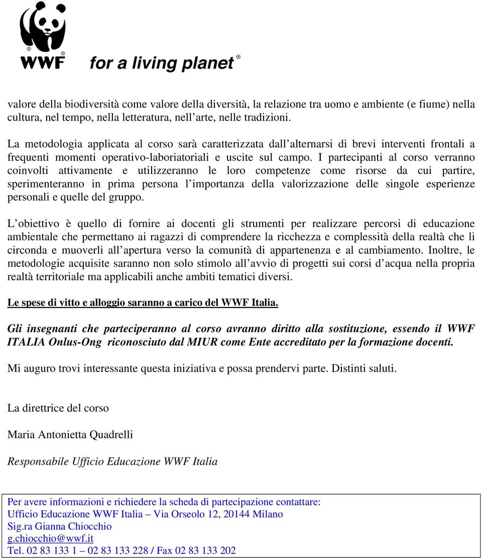 I partecipanti al corso verranno coinvolti attivamente e utilizzeranno le loro competenze come risorse da cui partire, sperimenteranno in prima persona l importanza della valorizzazione delle singole