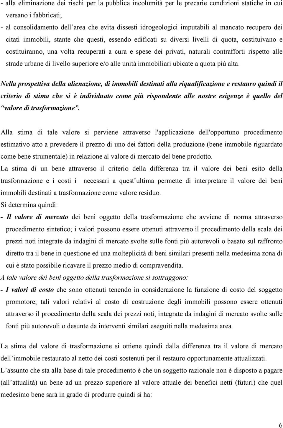 contrafforti rispetto alle strade urbane di livello superiore e/o alle unità immobiliari ubicate a quota più alta.