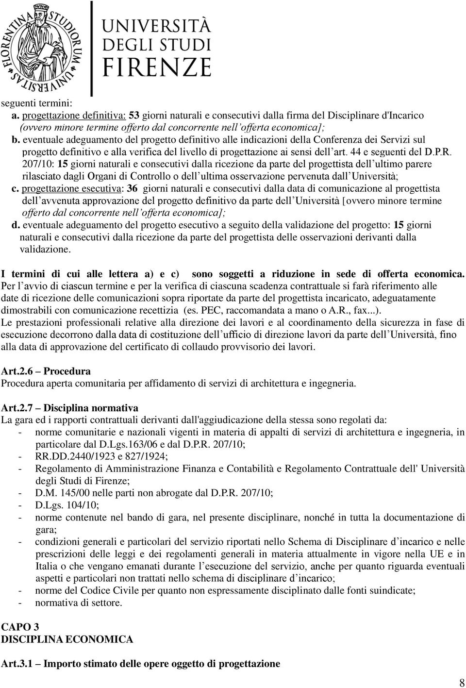 P.R. 207/10: 15 giorni naturali e consecutivi dalla ricezione da parte del progettista dell ultimo parere rilasciato dagli Organi di Controllo o dell ultima osservazione pervenuta dall Università; c.