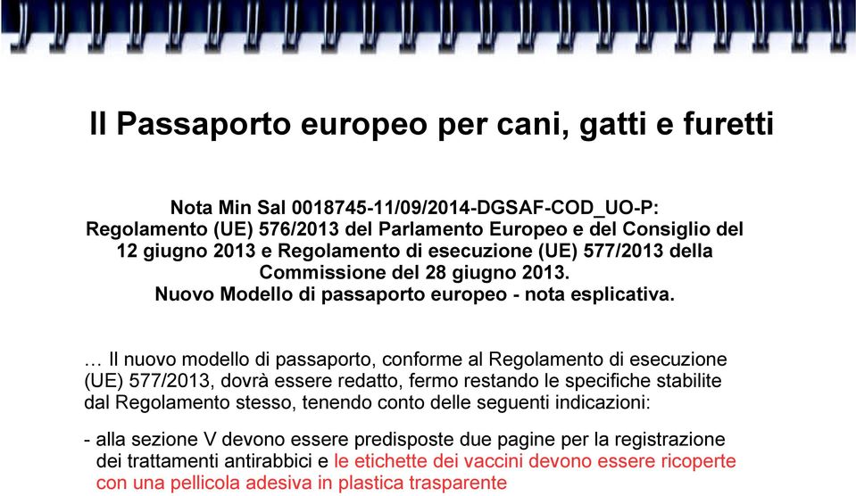 Il nuovo modello di passaporto, conforme al Regolamento di esecuzione (UE) 577/2013, dovrà essere redatto, fermo restando le specifiche stabilite dal Regolamento stesso,