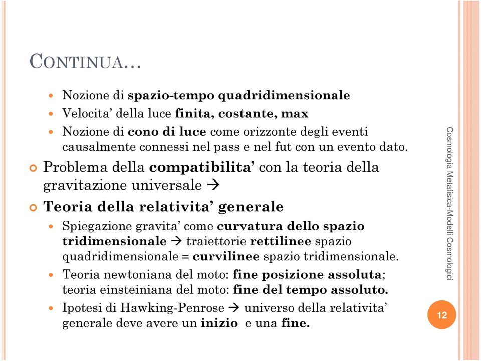 Problema della compatibilita con la teoria della gravitazione universale Teoria della relativita generale Spiegazione gravita come curvatura dello spazio