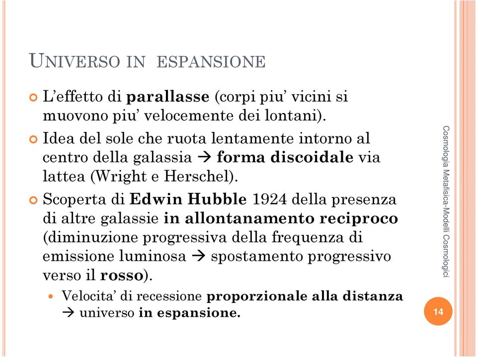 Scoperta di Edwin Hubble 1924 della presenza di altre galassie in allontanamento reciproco (diminuzione progressiva della