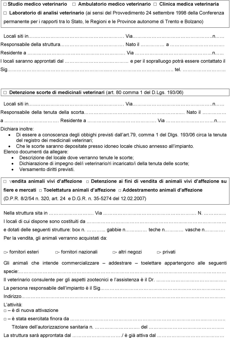 e per il sopralluogo potrà essere contattato il Sig..... tel. Detenzione scorte di medicinali veterinari (art. 80 comma 1 del D.Lgs. 193/06) Locali siti in... Via.