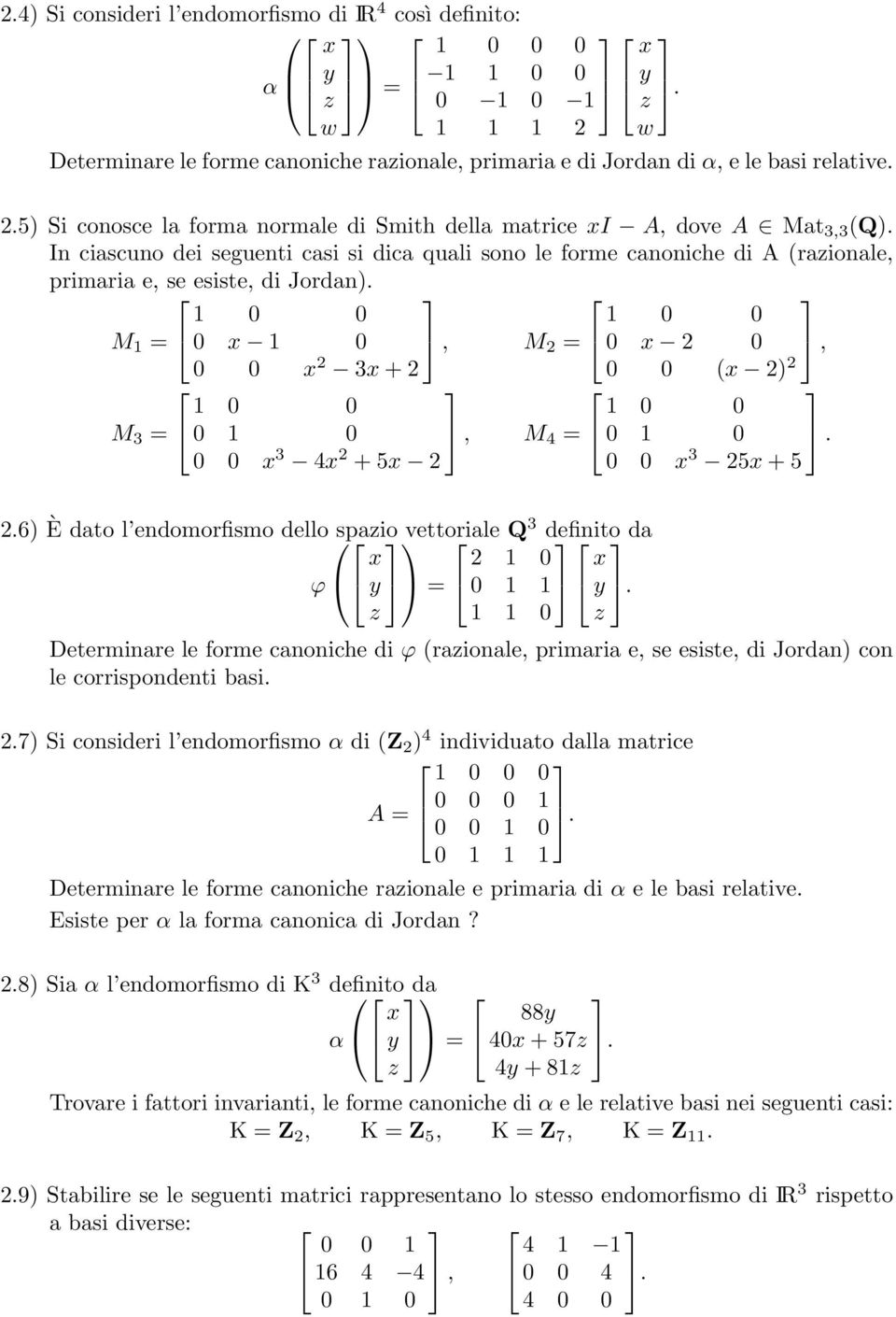 M = 0 0 0 x 0, 0 0 x 2 3x + 2 M 3 = 0 0 0 0, 0 0 x 3 4x 2 + 5x 2 M 2 = M 4 = x y z w 0 0 0 x 2 0 0 0 (x 2) 2, 0 0 0 0. 0 0 x 3 25x + 5 2.