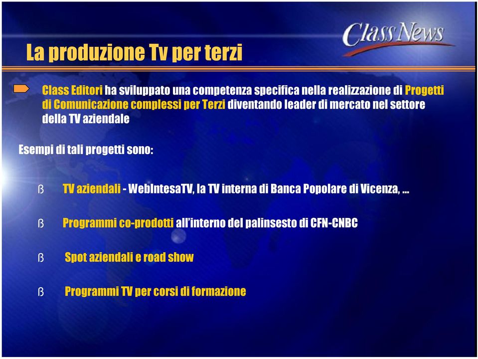stili del testo Esempi di tali progetti sono: ß TV aziendali - WebIntesaTV, la TV interna di Banca Popolare di Vicenza, ß