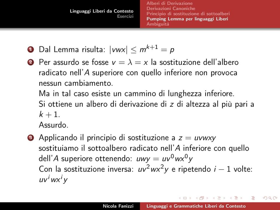 Si ottiene un albero di derivazione di z di altezza al più pari a k + 1. Assurdo.