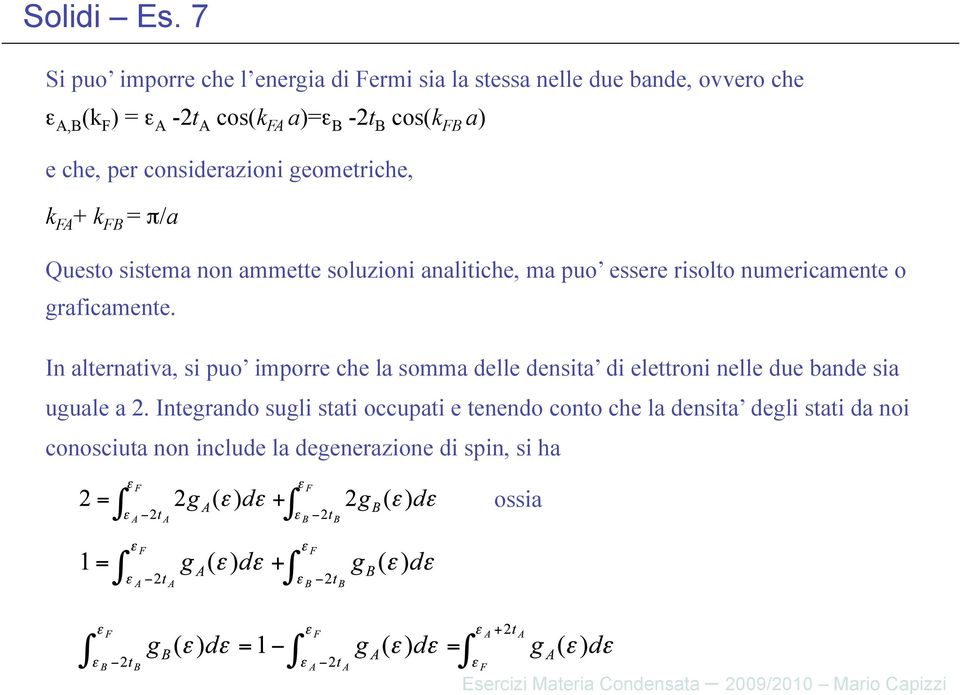 numericamente o graficamente. In alternativa, si puo imporre che la somma delle densita di elettroni nelle due bande sia uguale a 2.