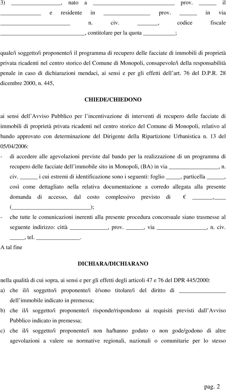 responsabilità penale in caso di dichiarazioni mendaci, ai sensi e per gli effetti dell art. 76 del D.P.R. 28 dicembre 2000, n.