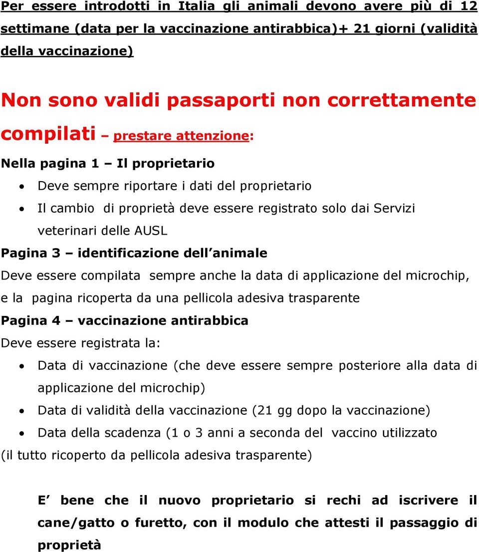 delle AUSL Pagina 3 identificazione dell animale Deve essere compilata sempre anche la data di applicazione del microchip, e la pagina ricoperta da una pellicola adesiva trasparente Pagina 4