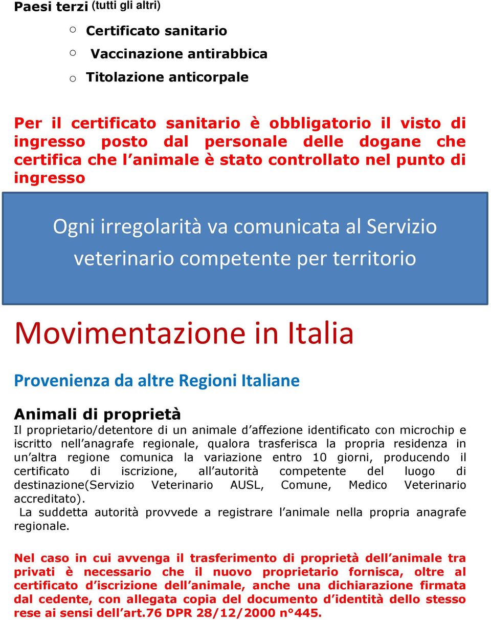 altre Regioni Italiane Animali di proprietà Il proprietario/detentore di un animale d affezione identificato con microchip e iscritto nell anagrafe regionale, qualora trasferisca la propria residenza