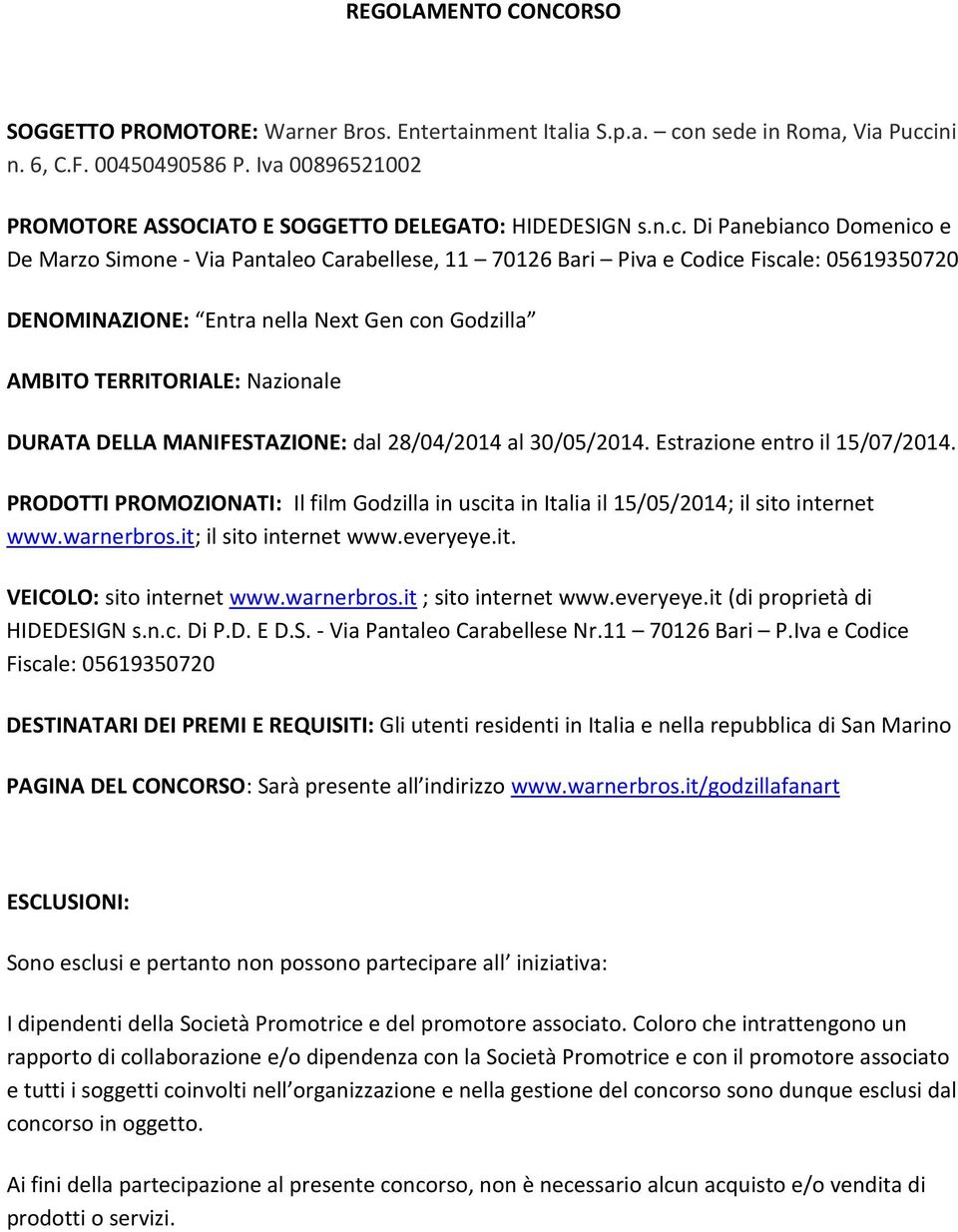 Di Panebianco Domenico e De Marzo Simone - Via Pantaleo Carabellese, 11 70126 Bari Piva e Codice Fiscale: 05619350720 DENOMINAZIONE: Entra nella Next Gen con Godzilla AMBITO TERRITORIALE: Nazionale