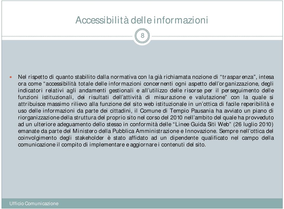 misurazione e valutazione con la quale si attribuisce massimo rilievo alla funzione del sito web istituzionale in un ottica di facile reperibilità e uso delle informazioni da parte dei cittadini, il