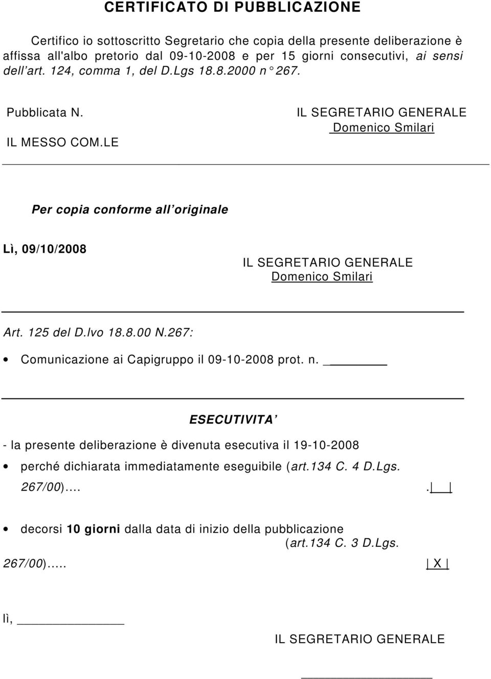 LE IL SEGRETARIO GENERALE Domenico Smilari Per copia forme all originale Lì, 09/10/2008 IL SEGRETARIO GENERALE Domenico Smilari Art. 125 del D.lvo 18.8.00 N.