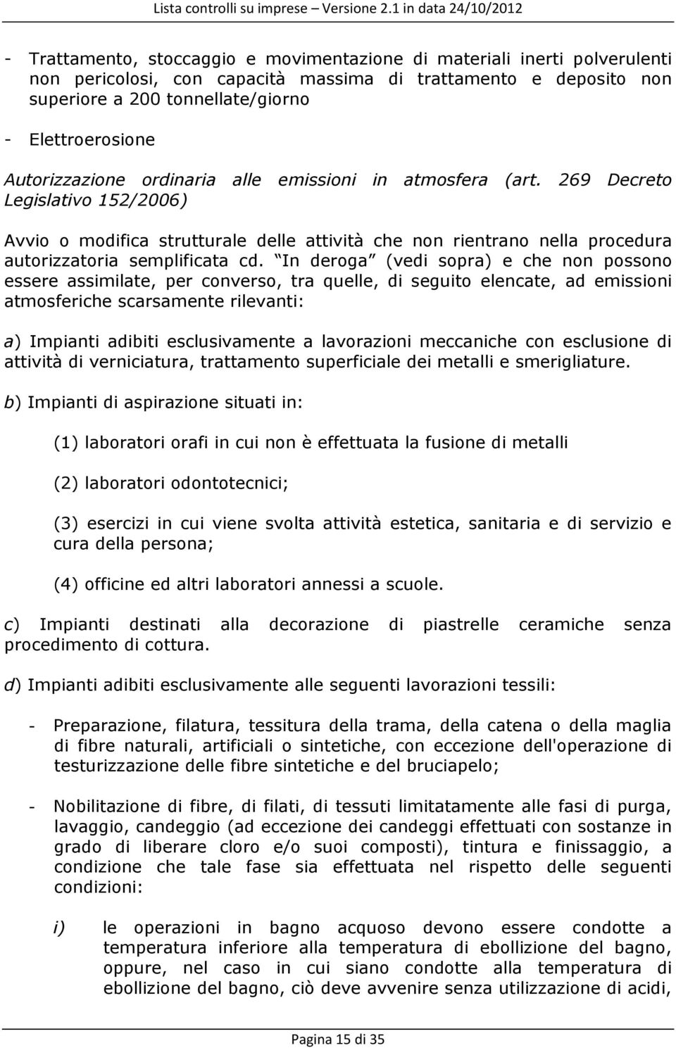 269 Decreto Legislativo 152/2006) Avvio o modifica strutturale delle attività che non rientrano nella procedura autorizzatoria semplificata cd.