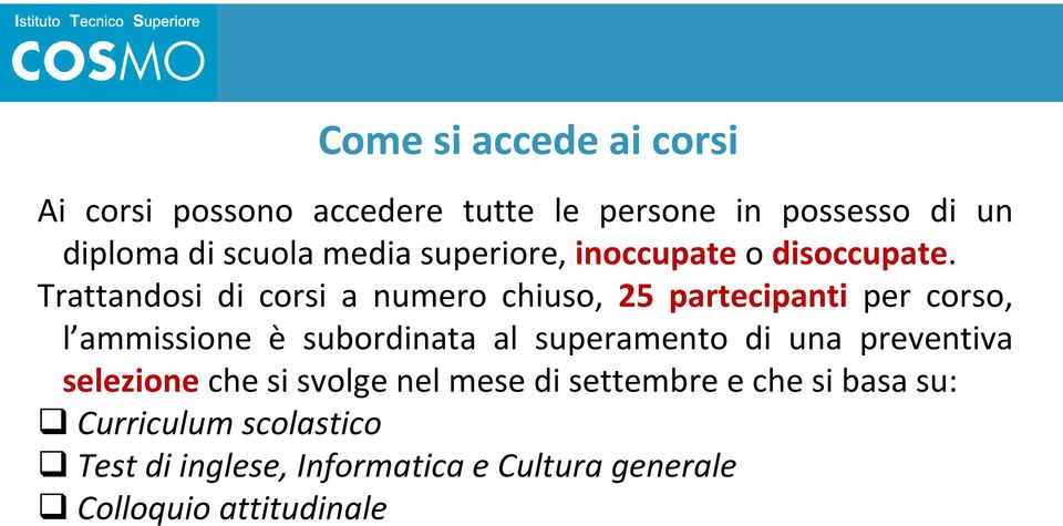 Trattandosi di corsi a numero chiuso, 25 partecipanti per corso, l ammissione è subordinata al superamento