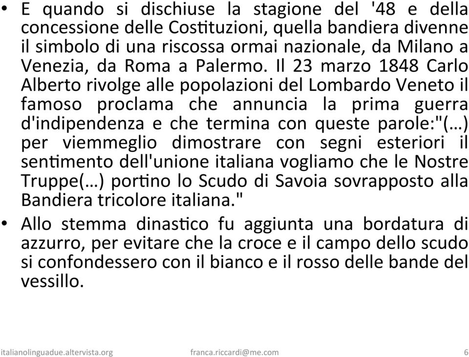 dimostrare con segni esteriori il senjmento dell'unione italiana vogliamo che le Nostre Truppe( ) porjno lo Scudo di Savoia sovrapposto alla Bandiera tricolore italiana.