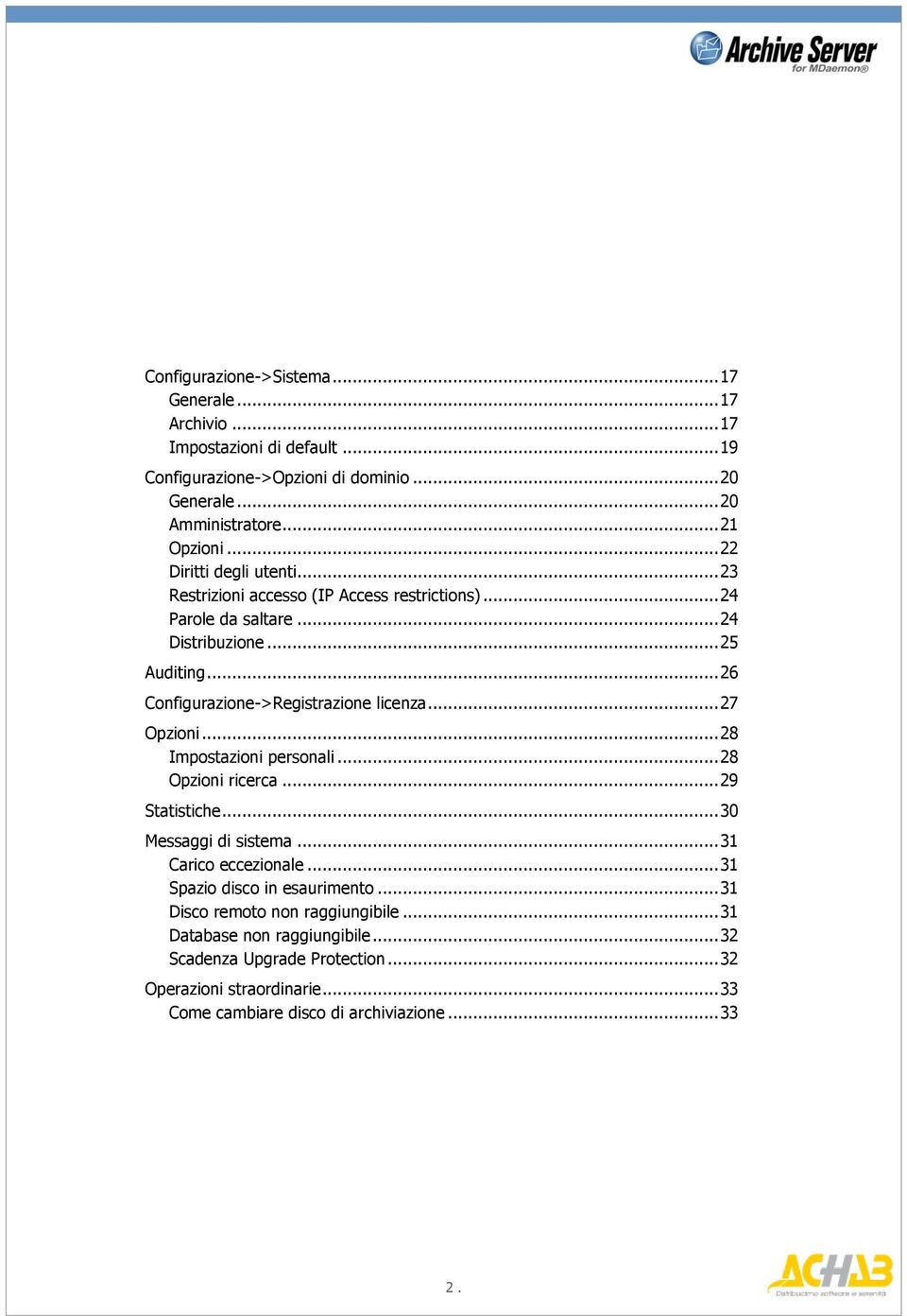 .. 26 Configurazione->Registrazione licenza... 27 Opzioni... 28 Impostazioni personali... 28 Opzioni ricerca... 29 Statistiche... 30 Messaggi di sistema... 31 Carico eccezionale.